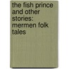 The Fish Prince And Other Stories: Mermen Folk Tales door Shulamith Oppenheim