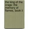 The King Of The Crags: The Memory Of Flames, Book Ii door Stephen Deas