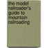 The Model Railroader's Guide to Mountain Railroading