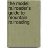 The Model Railroader's Guide to Mountain Railroading by Tony Koester