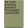 The North American Journal Of Homeopathy (Volume 60) door American Medical Union