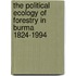 The Political Ecology of Forestry in Burma 1824-1994