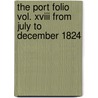 The Port Folio Vol. Xviii From July To December 1824 by Oliver Oldschool