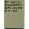 The Power Of Jesus Christ To Save Unto The Uttermost door A.J. Campbell