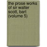 The Prose Works Of Sir Walter Scott, Bart (Volume 5) door Walter Scott