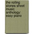 The Rolling Stones Sheet Music Anthology: Easy Piano