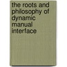 The Roots And Philosophy Of Dynamic Manual Interface door Frank Lowen