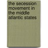 The Secession Movement In The Middle Atlantic States door William C. Wright