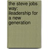 The Steve Jobs Way: Ileadership For A New Generation by William L. Simon