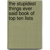The Stupidest Things Ever Said Book Of Top Ten Lists door Ross Petras
