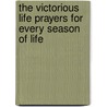 The Victorious Life Prayers For Every Season Of Life by Jr. Mayden John Clark