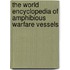 The World Encyclopedia Of Amphibious Warfare Vessels