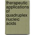 Therapeutic Applications Of Quadruplex Nucleic Acids