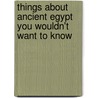 Things About Ancient Egypt You Wouldn't Want To Know door Victoria England