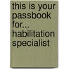 This Is Your Passbook For... Habilitation Specialist door Onbekend