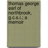 Thomas George Earl Of Northbrook, G.C.S.I.; A Memoir door Sir Bernard Mallet