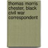 Thomas Morris Chester, Black Civil War Correspondent