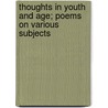 Thoughts In Youth And Age; Poems On Various Subjects door Edward John Turnour