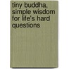 Tiny Buddha, Simple Wisdom For Life's Hard Questions door Lori Deschene