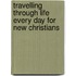 Travelling Through Life Every Day For New Christians