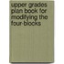 Upper Grades Plan Book for Modifying the Four-blocks