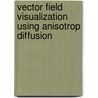 Vector Field Visualization Using Anisotrop Diffusion door Thomas Elboth