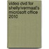 Video Dvd for Shelly/Vermaat's Microsoft Office 2010