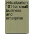 Virtualization 101 For Small Business And Enterprise