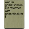 Warum Gorbatschow? Ein Reformer Wird Generalsekret R door Linda Raible