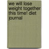 We Will Lose Weight Together This Time! Diet Journal door Alex Lluch