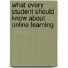 What Every Student Should Know About Online Learning by Lynne S. McNeill