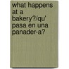 What Happens at a Bakery?/Qu' Pasa En Una Panader-A? by Kathleen Pohl