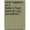 What Happens at a Bakery?/Que Pasa En Una Panaderia? by Kathleen Pohl