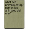 What Sea Animals Eat/Qu' Comen Los Animales del Mar? door Joanne Mattern