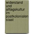 Widerstand Und Alltagskultur Im Postkolonialen Staat
