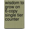 Wisdom To Grow On 6-Copy Single Tier Counter door Charles J. Acquisto