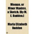 Woman, Or Minor Maxims. A Sketch. [By M. E. Budden.]