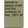 Women's Peace Union And The Outlawry Of War, 1921-42 door Harriet Hyman Alonso
