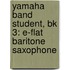 Yamaha Band Student, Bk 3: E-Flat Baritone Saxophone