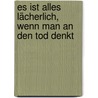 Es ist alles lächerlich, wenn man an den Tod denkt door Clemens Götze