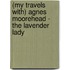 (My Travels With) Agnes Moorehead - The Lavender Lady
