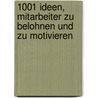 1001 Ideen, Mitarbeiter zu belohnen und zu motivieren by Bob Nelson