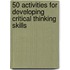 50 Activities For Developing Critical Thinking Skills