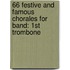 66 Festive And Famous Chorales For Band: 1St Trombone