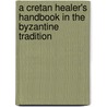 A Cretan Healer's Handbook In The Byzantine Tradition by Patricia Ann Clark