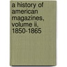 A History Of American Magazines, Volume Ii, 1850-1865 by Frank Luther Mott