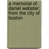 A Memorial Of Daniel Webster; From The City Of Boston by Lucy M. Boston