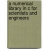 A Numerical Library in C for Scientists and Engineers by H.T. Lau