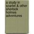 A Study In Scarlet & Other Sherlock Holmes Adventures