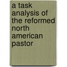 A Task Analysis Of The Reformed North American Pastor by Jan Sattem